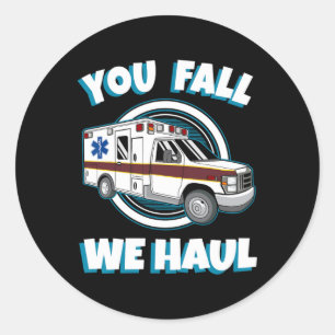 Emt Paramedic Ambulance You Fall We Haul First Res Classic Round Sticker