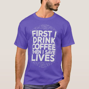 EMT Paramedic Drink Coffee Save Lifes Funny T-Shirt