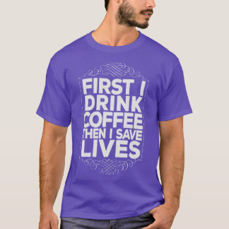 EMT Paramedic Drink Coffee Save Lifes Funny T-Shirt