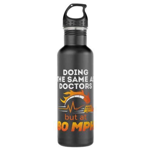 EMT Paramedic Funny Same as Doctors 80 MPH Stainless Steel Water Bottle