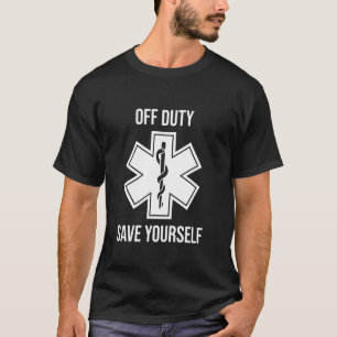 Emt Paramedic Off Duty Save Yourself T-Shirt
