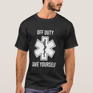 Emt Paramedic Off Duty Save Yourself T-Shirt