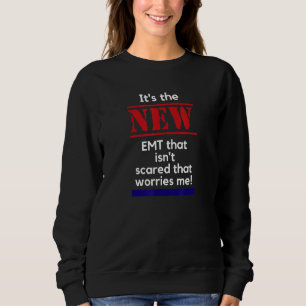 Emt Quote It's The New Emt That Isn't Scared That Sweatshirt