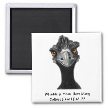 Emu: Funny  Humor: Too Many Coffees: Art Magnet by joyart at Zazzle