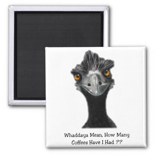 Emu Funny Humor Too Many Coffees Art Magnet
