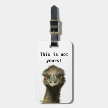 Emu Not Yours Template Luggage Tag by PattiJAdkins at Zazzle