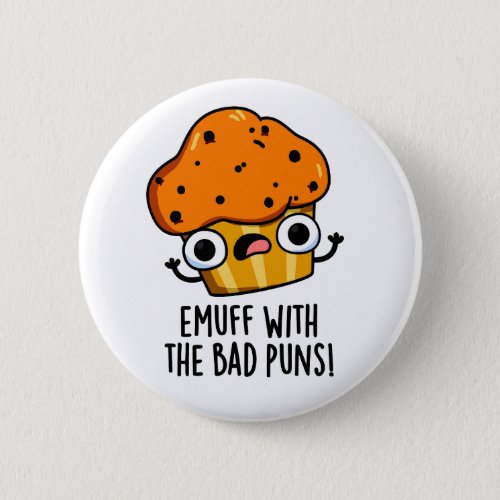 Emuff With The Bad Puns Food Muffin Pun  Button