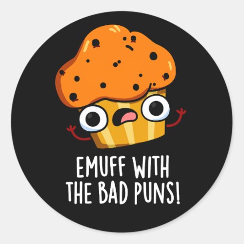 Emuff With The Bad Puns Food Muffin Pun Dark BG Classic Round Sticker