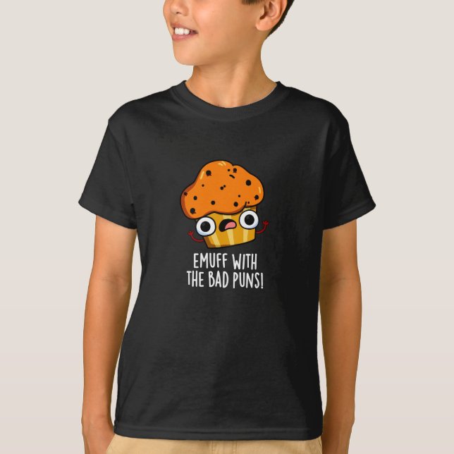 Emuff With The Bad Puns Food Muffin Pun Dark BG T-Shirt (Front)