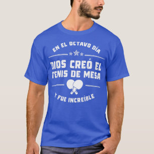 En el octavo da Dios cre Tenis de Mesa T-Shirt
