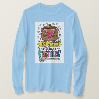 En la casa hay frijoles – There's beans at home T-Shirt