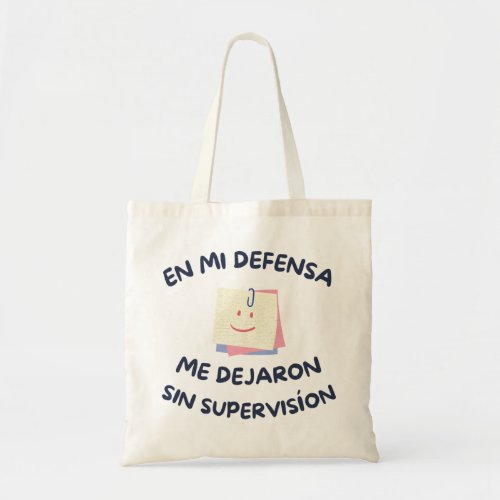 En Mi Defensa Me Dejaron Sin Supervision Tote Bag