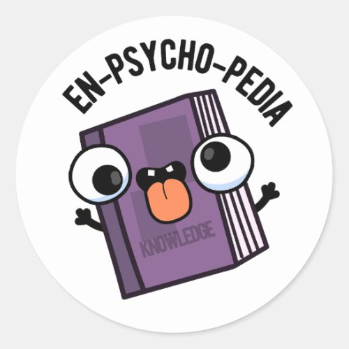 En_psycho_pedia Funny Encyclopedia Pun  Classic Round Sticker