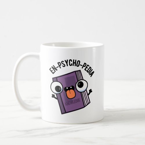 En_psycho_pedia Funny Encyclopedia Pun  Coffee Mug