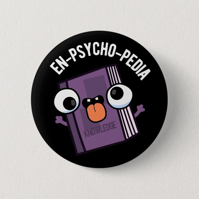En-psycho-pedia Funny Encyclopedia Pun Dark BG Button (Front)