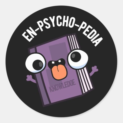 En_psycho_pedia Funny Encyclopedia Pun Dark BG Classic Round Sticker