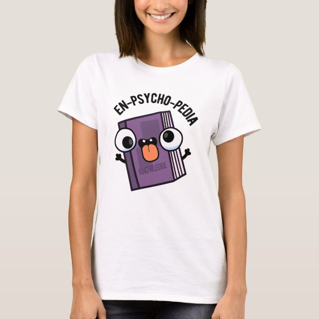 En-psycho-pedia Funny Encyclopedia Pun  T-Shirt (Front)