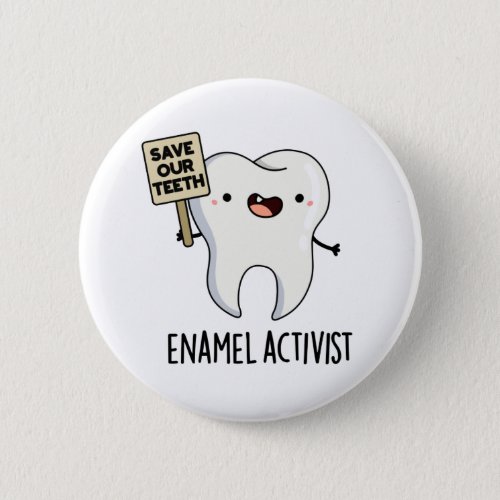 Enamel Activist Funny Dental Tooth Pun  Button