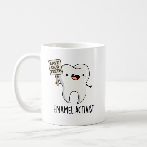 Enamel Activist Funny Dental Tooth Pun  Coffee Mug