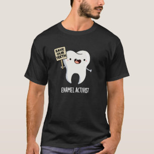Enamel Activist Funny Dental Tooth Pun Dark BG T-Shirt
