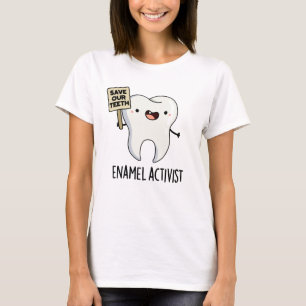 Enamel Activist Funny Dental Tooth Pun  T-Shirt