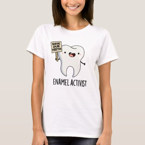 Enamel Activist Funny Dental Tooth Pun  T_Shirt