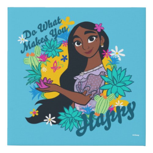 Encanto  Isabela _ Do What Makes You Happy Faux Canvas Print