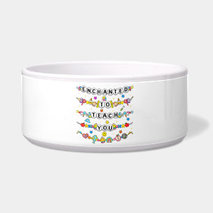Enchanted to Teach You Teacher Funny Bowl