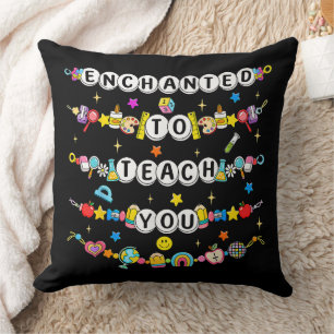 Enchanted to Teach You Teacher Funny Throw Pillow