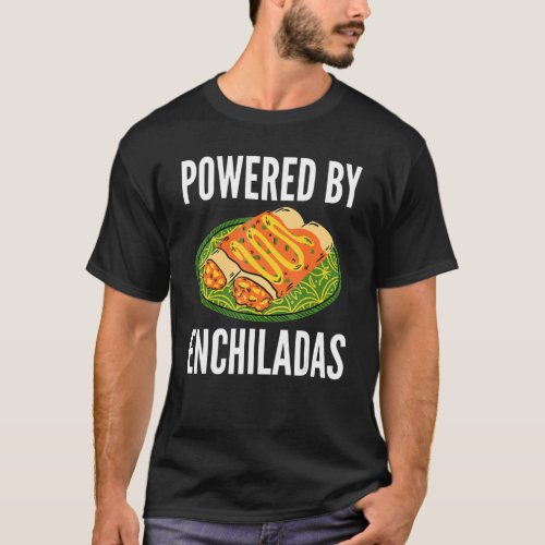 Enchilada Mexican Food   Powered By Enchiladas T_Shirt