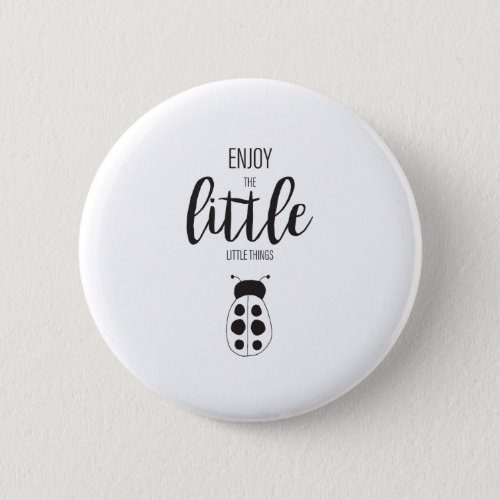 Encourage Enjoy the Little Things InspirationalArt Button