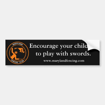 Encourage Your Children Bumper Sticker by marylandfencing at Zazzle