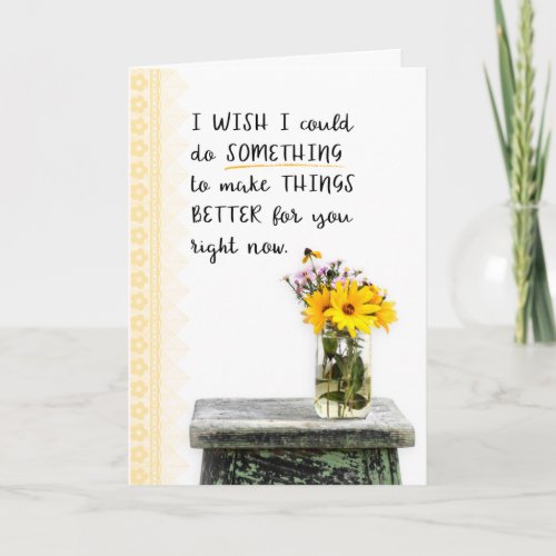 Encouragement I Wish I could Make Things Better Card