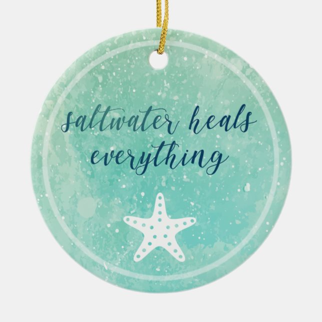 Encouragement Saltwater Heals Everything Ceramic Ornament (Front)