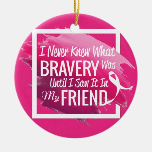 Encouragement words for a brave friend with cancer ceramic ornament