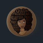 Encouraging Black Women, Natural Hair, Brown Button<br><div class="desc">This design features "Queen,  phenomenal,  beautiful,  smart,  magic,  boss,  loving,  sexy,  independent,  funny,  creative,  and strong" nested in her black afro,  with gold layered necklaces on a brown background.</div>