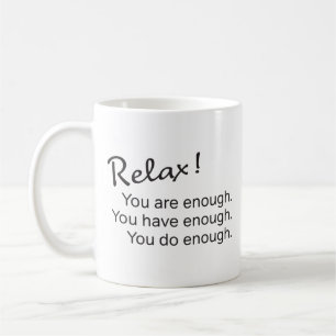 Encouraging Quote Relax You Are Enough... Coffee Mug
