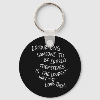 Encouraging Someone To Be Is The Loudest Keychain