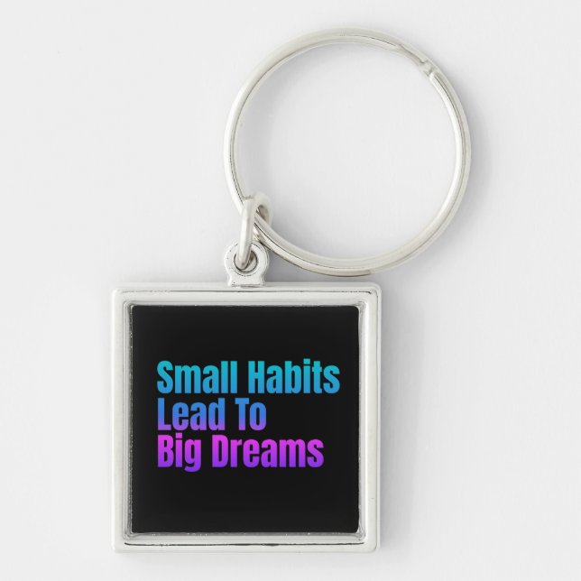 Encouraging Text Small Habits Lead To Big Dreams Keychain (Front)
