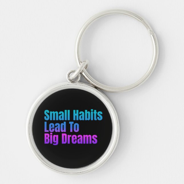 Encouraging Text Small Habits Lead To Big Dreams Keychain (Front)