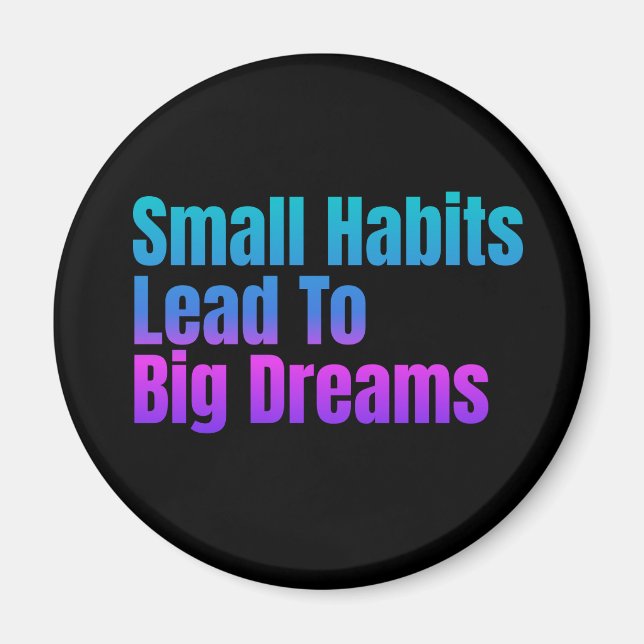 Encouraging Text Small Habits Lead To Big Dreams Magnet (Front)