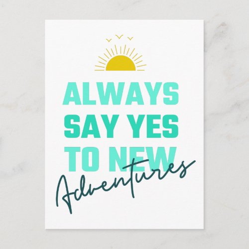 Encouraging Words Always Say Yes To New Adventures Postcard