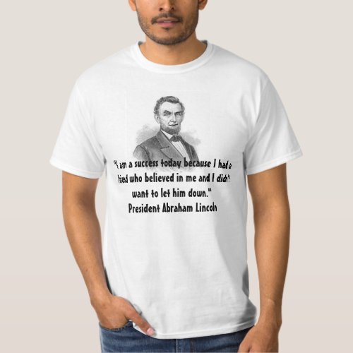 Encouraging words by President Lincoln T_Shirt