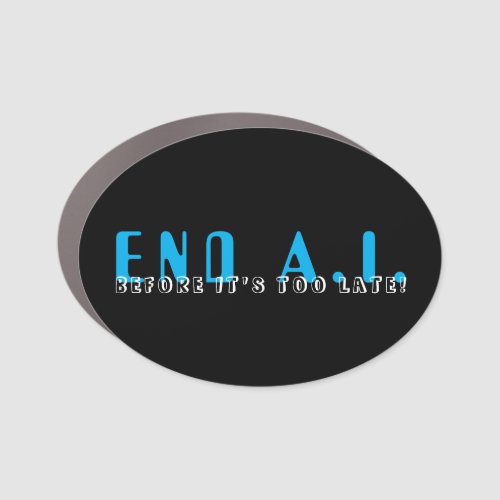 End AI Before Itâs Too Late Car Magnet