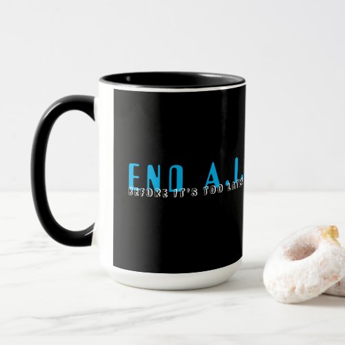 End AI Before Its Too Late Mug