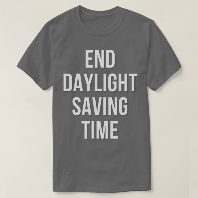 END Daylight Saving Time  T-Shirt (Design Front)