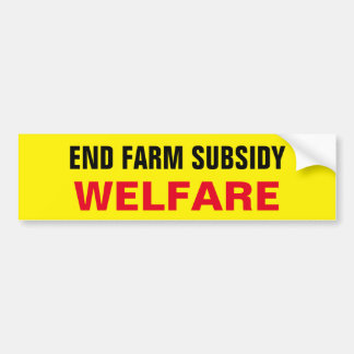 END FARM SUBSIDY WELFARE BUMPER STICKER
