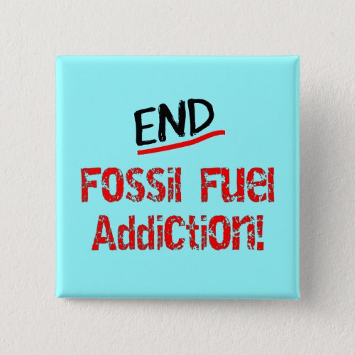 End Fossil Fuel Addiction_Oil Spill T_Shirts Pinback Button