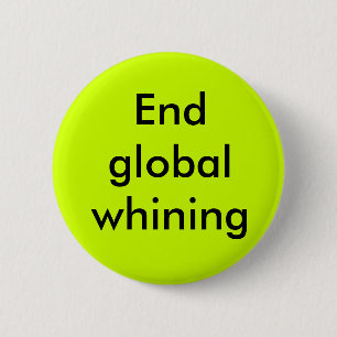 End global whining pinback button