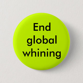 End global whining pinback button
